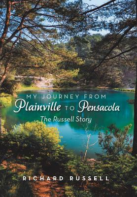 My Journey from Plainville to Pensacola: The Russell Story by Richard Russell