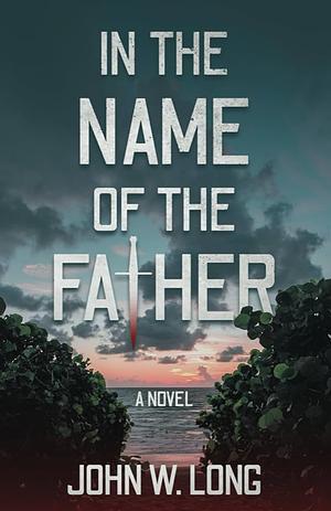 In The Name Of The Father by John W. Long