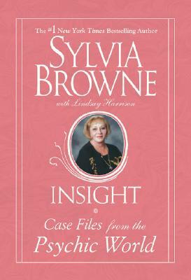 Insight: Case Files from the Psychic World by Sylvia Browne