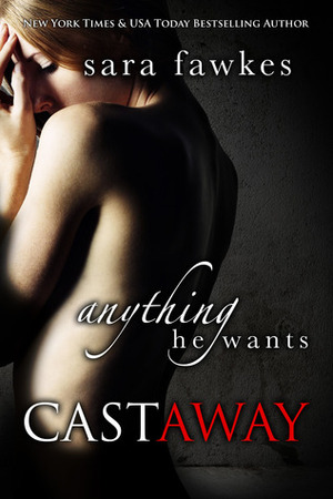 Anything He Wants: Castaway #1 by Sara Fawkes