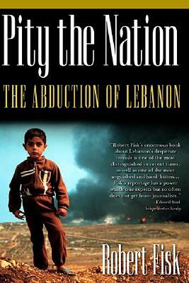 Pity The Nation: Lebanon At War by Robert Fisk