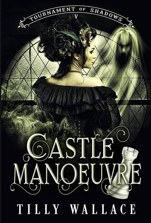 Castle Manoeuvre by Tilly Wallace