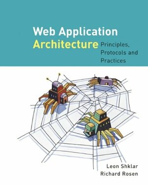 Web Application Architecture: Principles, Protocols, And Practices by Leon Shklar, Rich Rosen