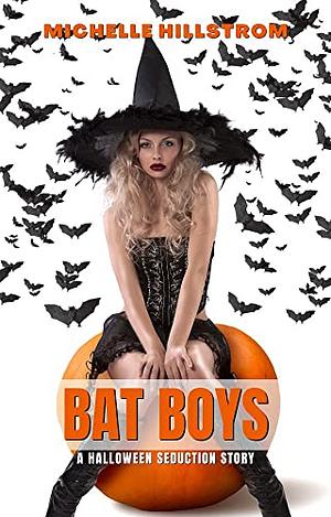 BAT BOYS: An Erotic Halloween Seduction Story by Michelle Hillstrom, Michelle Hillstrom