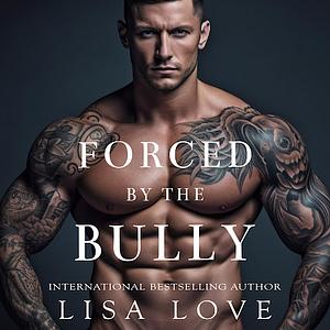 Forced By The Bully by Lisa Love