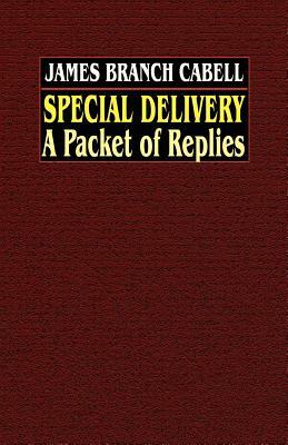 Special Delivery: A Packet of Replies by James Branch Cabell