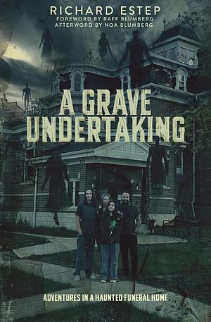 A Grave Undertaking: Adventures in a Haunted Funeral Home by Richard Estep