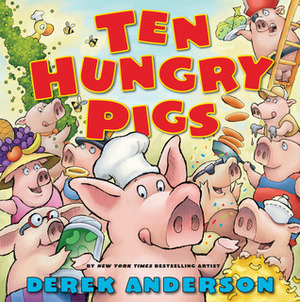 Ten Hungry Pigs: An Epic Lunch Adventure by Derek Anderson