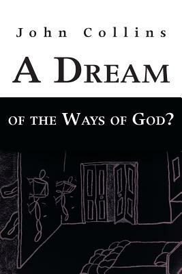 A Dream of the Ways of God? by John Collins