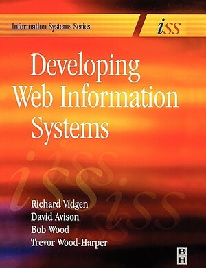 Developing Web Information Systems: From Strategy to Implementation by Richard Vidgen