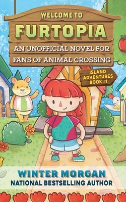 Welcome to Furtopia, Volume 1: An Unofficial Novel for Fans of Animal Crossing by Winter Morgan