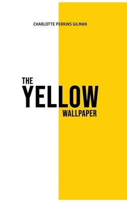 The Yellow Wallpaper by Charlotte Perkins Gilman