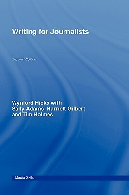 Writing for Journalists by Wynford Hicks, Harriett Gilbert, Sally Adams