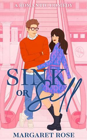 Sink Or Sell: A Romantic Comedy by Margaret Rose