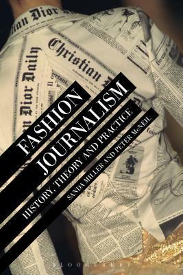 Fashion Journalism: History, Theory, and Practice by Peter McNeil, Sanda Miller