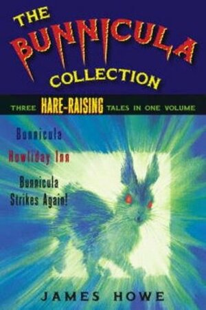 The Bunnicula Collection: Three Hare-Raising Tales in One Volume by James Howe