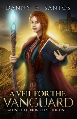 A Veil for the Vanguard: An Epic Fantasy Novel by Danny F. Santos