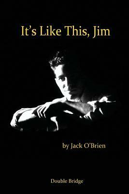 It's Like This Jim by Jack O'Brien