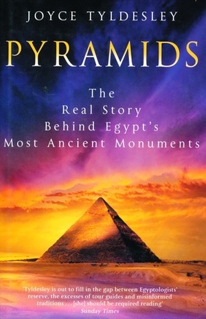 Pyramids: The Real Story Behind Egypt's Most Ancient Monuments by Joyce Tyldesley