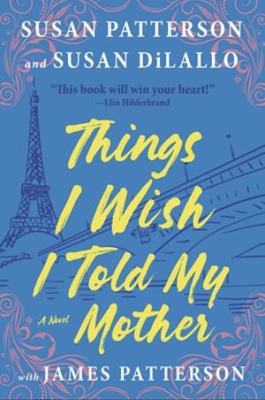 Things I Wish I Told My Mother: The Perfect Mother-Daughter Summer Read by Susan DiLallo, James Patterson, Susan Patterson