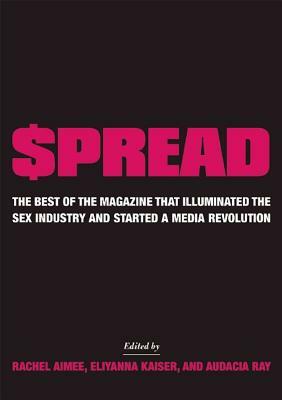 $pread: The Best of the Magazine That Illuminated the Sex Industry and Started a Media Revolution by 