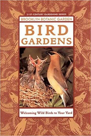 Bird Gardens: Welcoming Birds to Your Yard by Richard Thom, Beth Huning, Daniel M. Savercool, Stephen W. Kress, Jesse Grantham