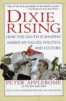 Dixie Rising: How the South Is Shaping American Values, Politics, and Culture by Peter Applebome