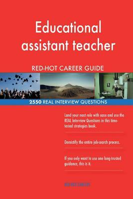 Educational assistant teacher RED-HOT Career; 2550 REAL Interview Questions by Red-Hot Careers