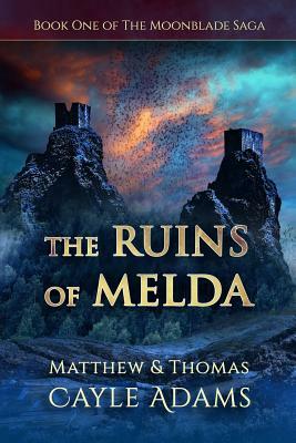 The Ruins of Melda: Book One of the Moonblade Saga by Thomas Cayle Adams, Matthew Cayle Adams