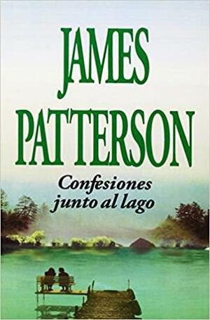 Confesiones Junto Al Lago by James Patterson
