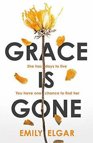 Grace Is Gone: A Novel by Emily Elgar