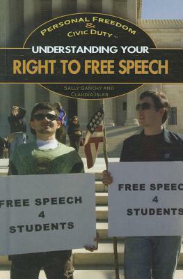 Understanding Your Right to Free Speech by Claudia Isler, Sally Ganchy