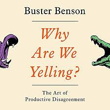 Why are we Yelling?: The Art of Productive Disagreement by Buster Benson