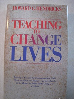 Teaching to Change Lives: Seven Laws of the Teacher by Howard G. Hendricks