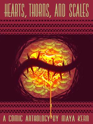 Hearts, Thorns, and Scales: A Comic Anthology by Maya Kern