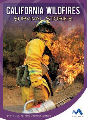 California Wildfires Survival Stories by Thomas K. Adamson, Heather Adamson