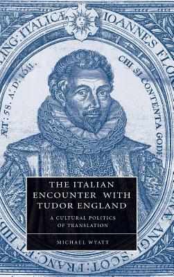 The Italian Encounter with Tudor England by Michael Wyatt