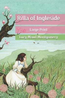 Rilla of Ingleside: Large Print by L.M. Montgomery