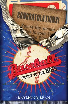 Baseball: A Ticket To The Bigs by Raymond Bean