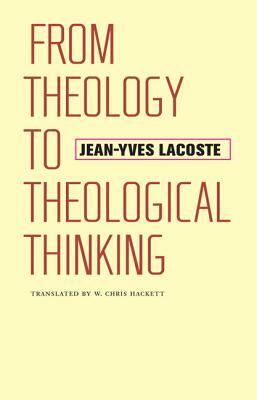 From Theology to Theological Thinking by Jean-Yves Lacoste