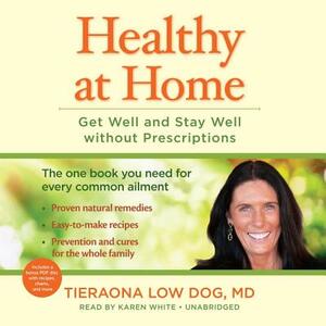 Healthy at Home: Get Well and Stay Well Without Prescriptions by Tieraona Low Dog