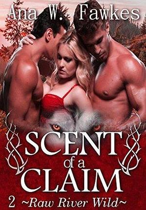 Scent of a Claim, Book Two by Ana W. Fawkes, Ana W. Fawkes