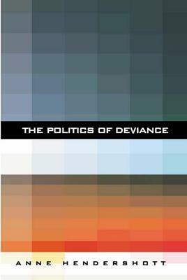 The Politics of Deviance by Anne Hendershott