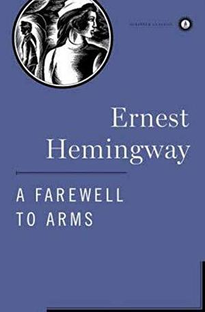 A Farewell to Arms : The Hemingway Library Edition by Ernest Hemingway, Ernest Hemingway