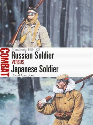 Russian Soldier Vs Japanese Soldier: Manchuria 1904-05 by Steve Noon, David Campbell