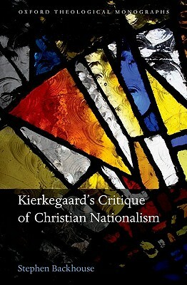 Kierkegaard's Critique of Christian Nationalism by Stephen Backhouse