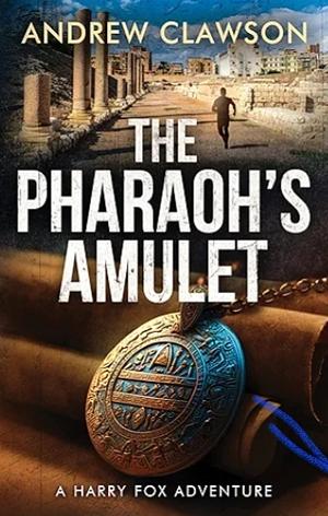 The Pharaoh's Amulet by Andrew Clawson, Andrew Clawson