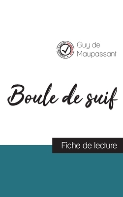 Boule de suif de Maupassant (fiche de lecture et analyse complète de l'oeuvre) by Guy de Maupassant