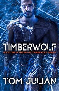 TIMBERWOLF: Book One in the Spy-fi ‘Timberwolf' Series by Tom Julian, Tom Julian
