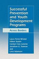 Successful Prevention and Youth Development Programs: Across Borders by Jonathan G. Tubman, Carolyn Cass Lorente, Lennart ADAMSSON, Håkan Stattin, Laura Ferrer-Wreder